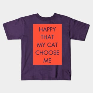 Happy that my cat choose me Kids T-Shirt